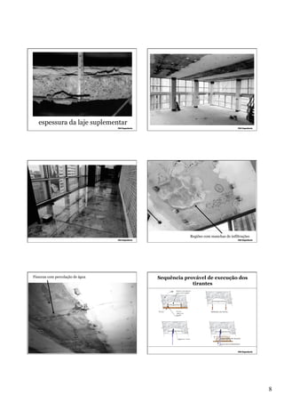 espessura da laje suplementar

Regiões com manchas de infiltrações

Fissuras com percolação de água

Sequência provável de execução dos
tirantes

Retirada da forma

Barras ø = 4 mm

Argamassa de fixação
Forma de confinamento

8

 
