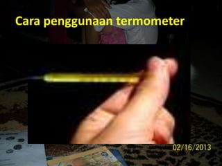 Cara penggunaan termometer
 