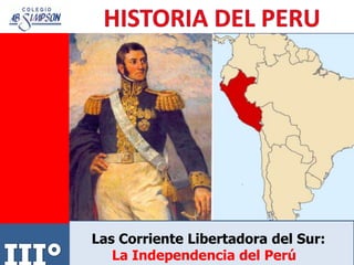 Las Corriente Libertadora del Sur:
La Independencia del Perú
 