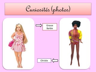 Curiosités (photos)
Christie
Grosse
Barbie
11
 