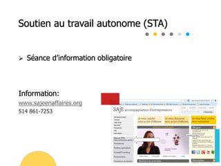  Séance d’information obligatoire
Information:
www.sajeenaffaires.org
514 861-7253
Soutien au travail autonome (STA)
 