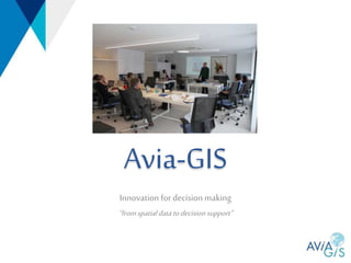 Avia-GIS
Innovation for decision making
“fromspatialdatatodecisionsupport”
 