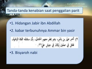 •1. Hidangan Jabir ibn Abdillah
•2. kabar terbunuhnya Ammar bin yasir
•3. Bisyaroh nabi
Tanda-tanda kenabian saat penggalian parit
 