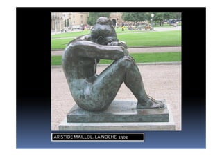 ARISTIDE MAILLOL. LA NOCHE 1902
 