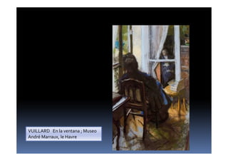 VUILLARD En la ventana ; Museo
André Marraux, le Havre
 