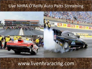 Live NHRA O'Reilly Auto Parts Streaming
www.livenhraracing.com
 