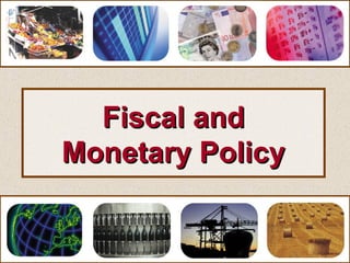 Fiscal andFiscal and
Monetary PolicyMonetary Policy
 