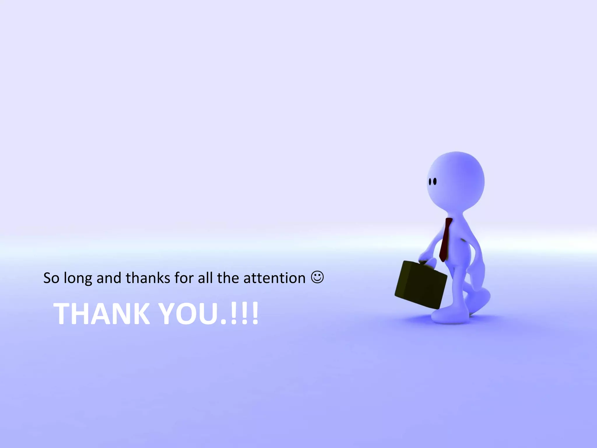 So long and thanks for all the attention  
THANK YOU.!!! 
