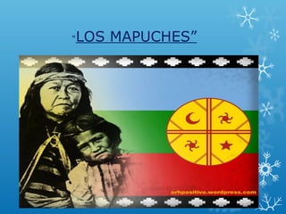 “LOS MAPUCHES” 
 