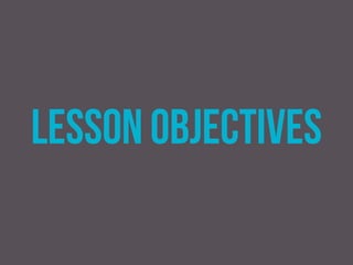 lesson objectives 
 