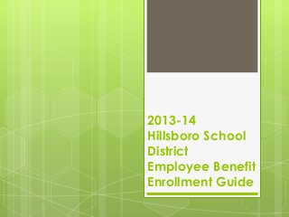 2013-14
Hillsboro School
District
Employee Benefit
Enrollment Guide
 