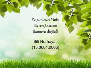 Perjaminan Mutu
Steven J.Sasson
(kamera digital)
Siti Nurhayati
(13.0601.0005)
 