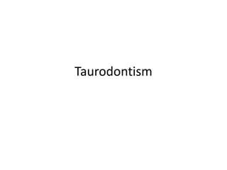 Taurodontism
 
