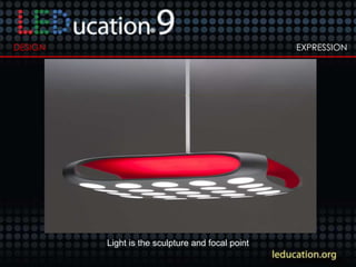 EXPRESSIONDESIGN
Light is the sculpture and focal point
 