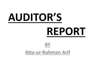 AUDITOR’S
REPORT
BY
Atta-ur-Rahman Arif
 