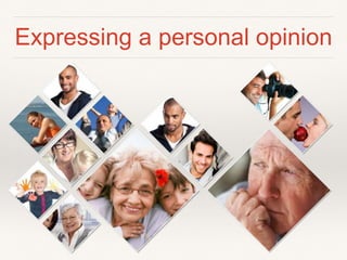 Expressing a personal opinion
 
