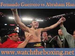 LIVE BOXING HD STREAM >> Fernando Guerrero vs Abraham Han