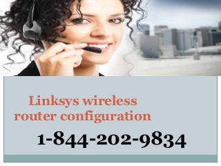 Linksys wireless
router configuration
1-844-202-9834
 