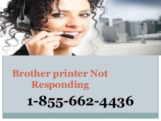 Brother printer Not
Responding
1-855-662-4436
 