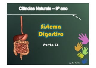 Sistema
Digestivo
by Ana Kastro
Sistema
Digestivo
Parte II
 
