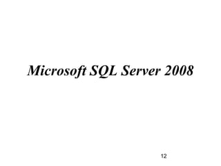 12
Microsoft SQL Server 2008
 