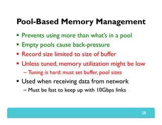 Pool-Based Memory Management
  Prevents using more than what’s in a pool
  Empty pools cause back-pressure
  Record siz...