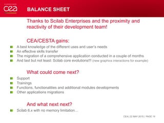 BALANCE SHEET
Thanks to Scilab Enterprises and the proximity and
reactivity of their development team!
CEA/CESTA gains:
! ...