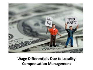 Wage Differentials Due to Locality
Compensation Management
 
