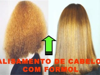 ALISAMENTO DE CABELO
COM FORMOL
 