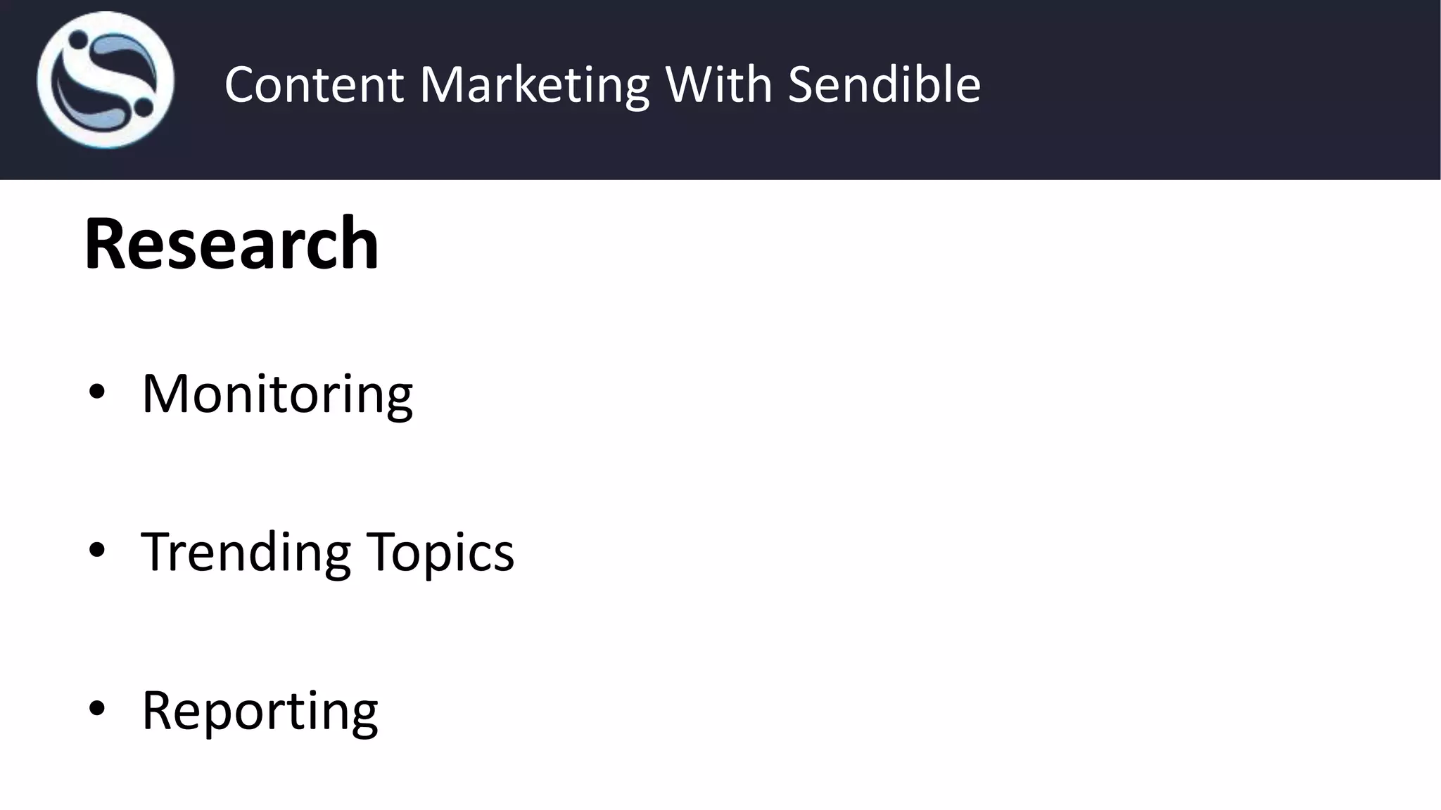 Content Marketing With Sendible
Research
• Monitoring
• Trending Topics
• Reporting
 