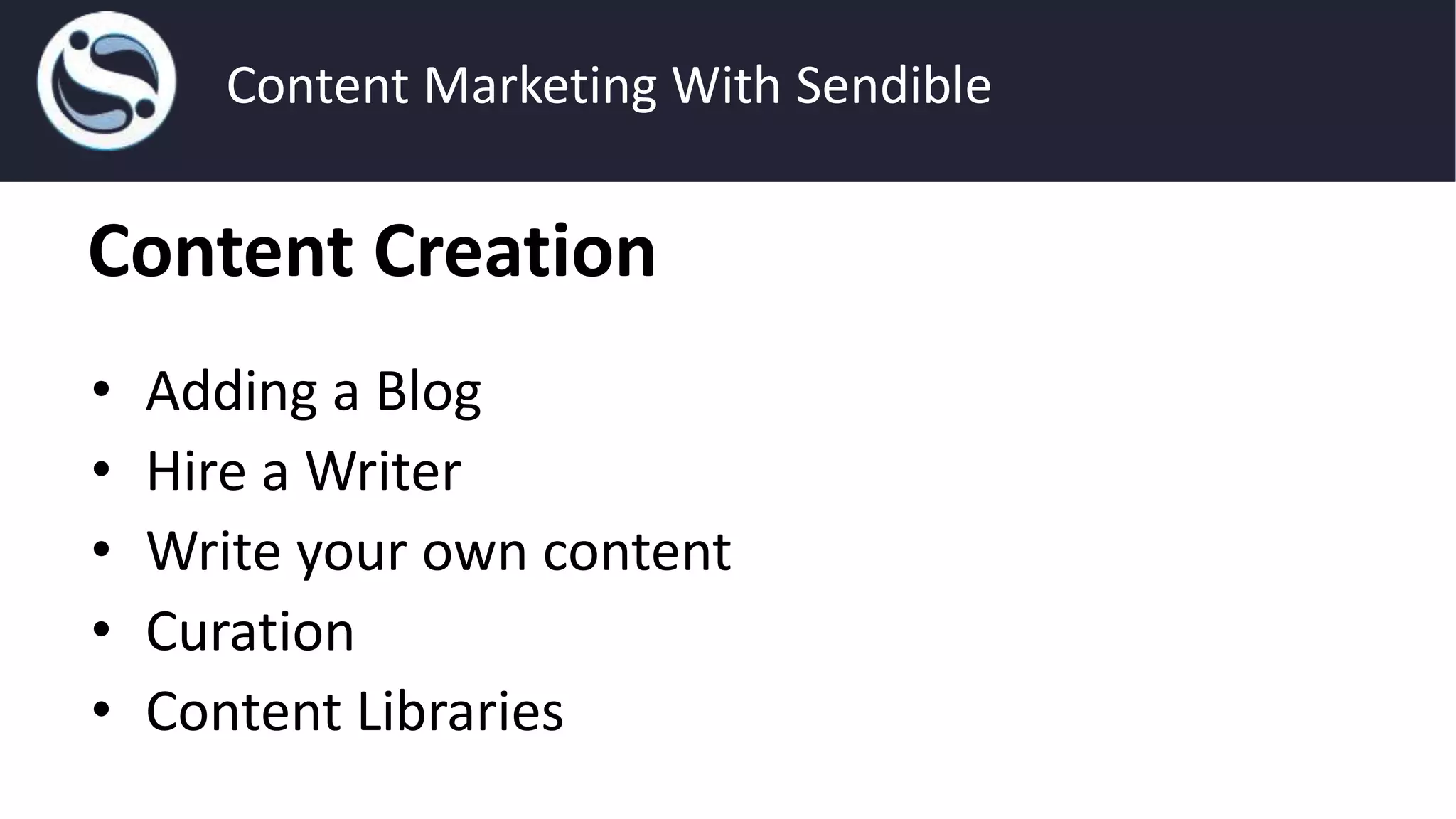 Content Creation
• Adding a Blog
• Hire a Writer
• Write your own content
• Curation
• Content Libraries
Content Marketing With Sendible
 