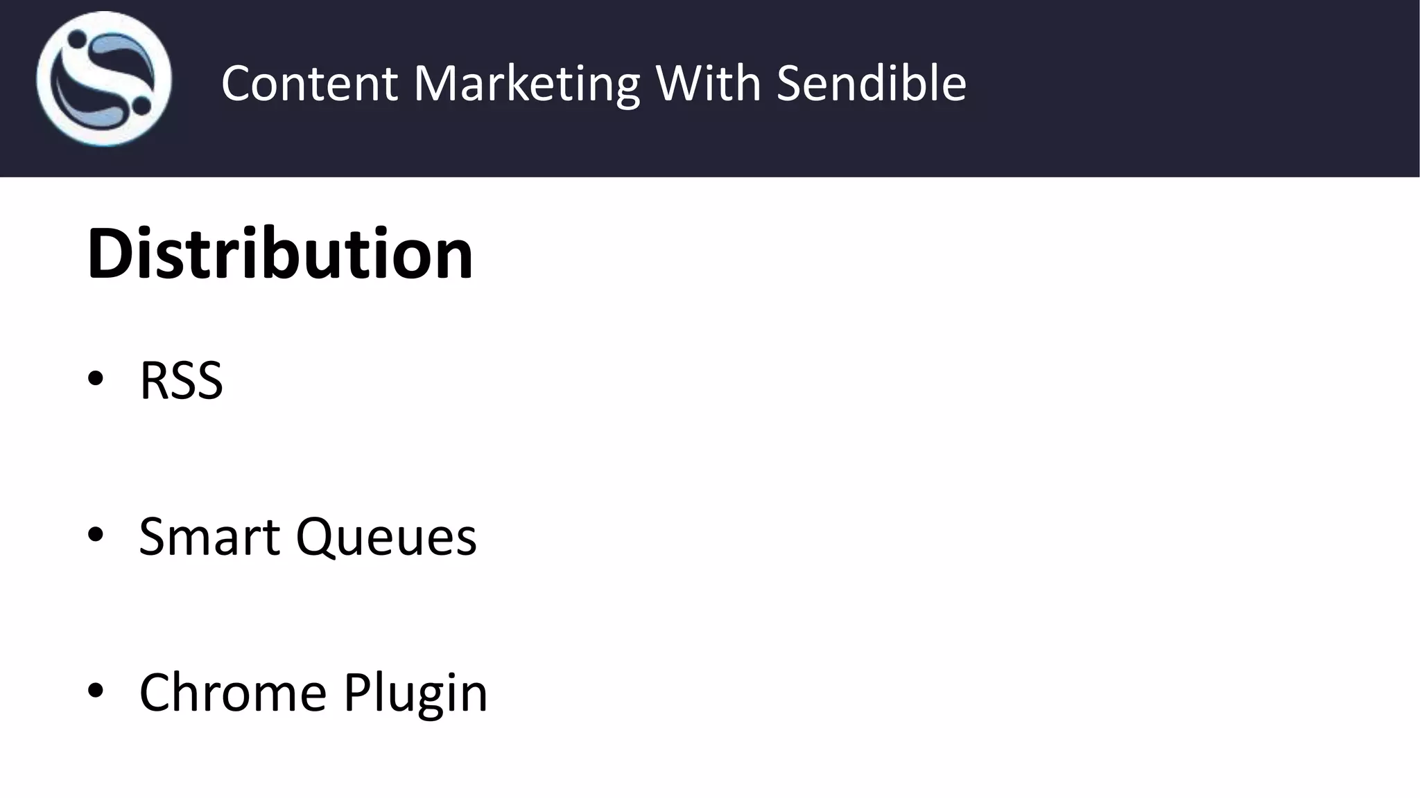 Distribution
• RSS
• Smart Queues
• Chrome Plugin
Content Marketing With Sendible
 