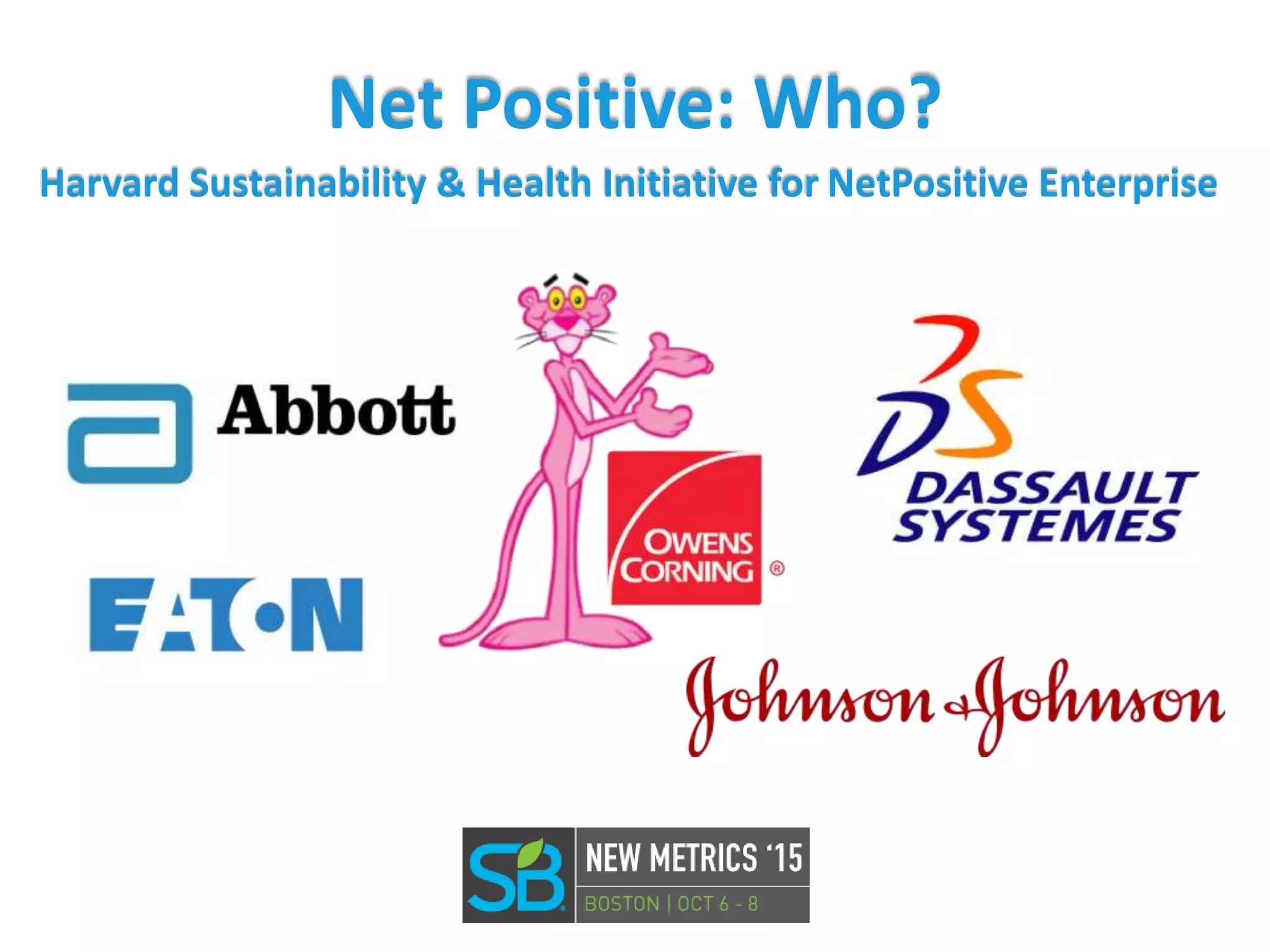 Net Positive: Who?
Harvard Sustainability & Health Initiative for NetPositive Enterprise
 