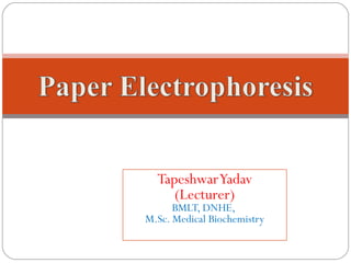 TapeshwarYadav
(Lecturer)
BMLT, DNHE,
M.Sc. Medical Biochemistry
 