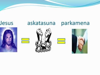 Jesus askatasuna parkamena
 