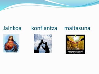 Jainkoa konfiantza maitasuna
 