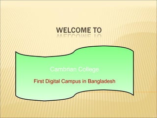 Cambrian College
First Digital Campus in Bangladesh
 
