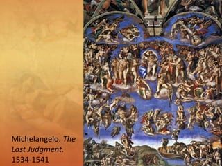 Michelangelo. The
Last Judgment.
1534-1541
 