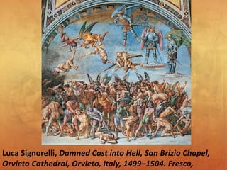 Luca Signorelli, Damned Cast into Hell, San Brizio Chapel,
Orvieto Cathedral, Orvieto, Italy, 1499–1504. Fresco,
 
