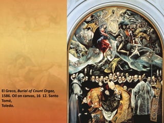 El Greco, Burial of Count Orgaz,
1586. Oil on canvas, 16 12. Santo
Tomé,
Toledo.
 