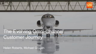 1© GfK May 2016 | MRS Travel, Tourism & Hospitality
The Evolving Omni-Channel
Customer Journey
Helen Roberts, Michael Grogan
 
