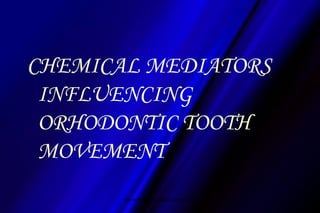 CHEMICAL MEDIATORS
INFLUENCING
ORHODONTIC TOOTH
MOVEMENT
www.indiandentalacademy.com
 