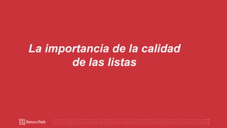La importancia de la calidad
de las listas
 