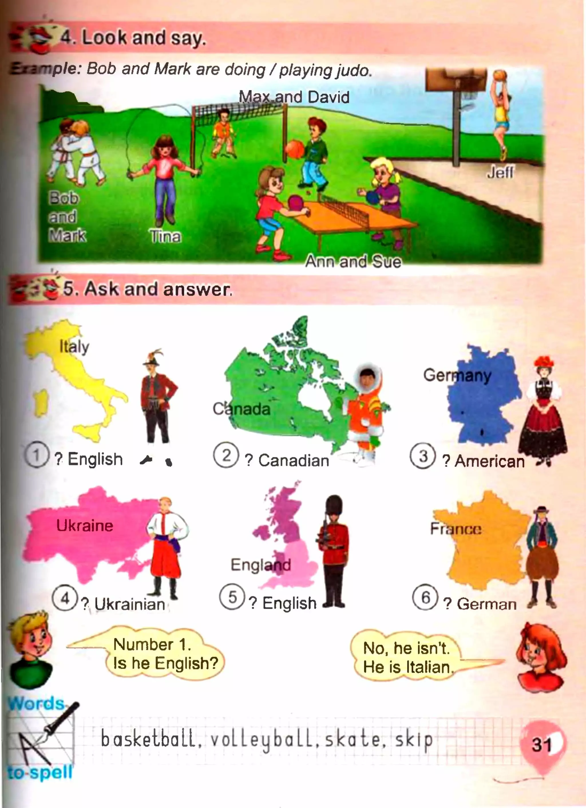 іpie: Bob and Mark are doing / playingjudo
Max„and David
answer
V i/? English > % ? Canadian ? American
Ukraine Franca
? English? Ukrainian ? German
Number 1.
Is he English?
No, he isn't.
He is Italian
basketball, voLLeubaLL, skate, s
 