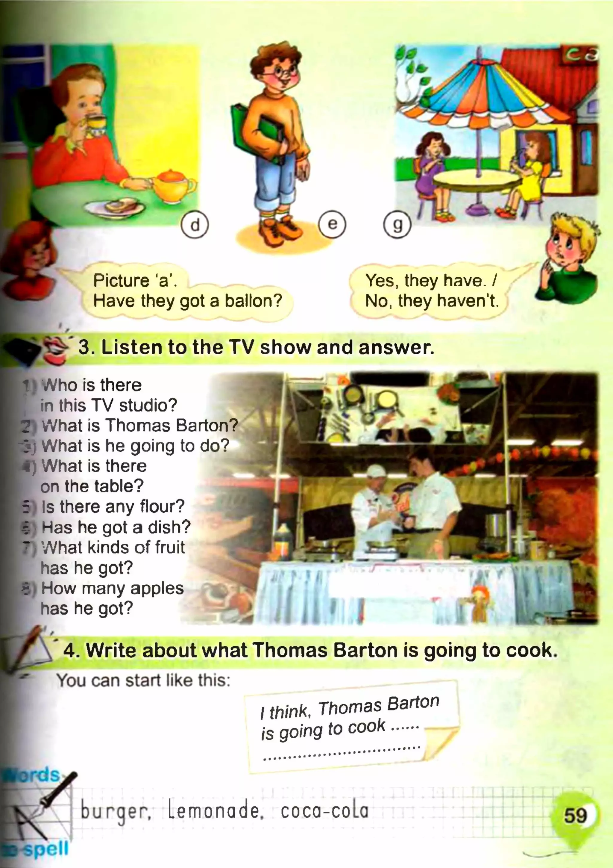 Picture ‘a
Have they got a ballon?
Yes, they have. /
No, they haven't.
3. Listen to the TV show and answer
emonaae, coca-co
 