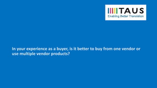 In your experience as a buyer, is it better to buy from one vendor or
use multiple vendor products?
 