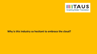 Why is this industry so hesitant to embrace the cloud?
 