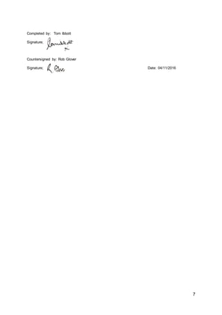 7
Completed by: Tom Ibbott
Signature;
Countersigned by: Rob Glover
Signature; Date: 04/11/2016
 