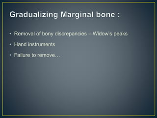 • Removal of bony discrepancies – Widow’s peaks
• Hand instruments
• Failure to remove…
 