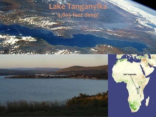 Lake Tanganyika
4,823 feet deep!
 